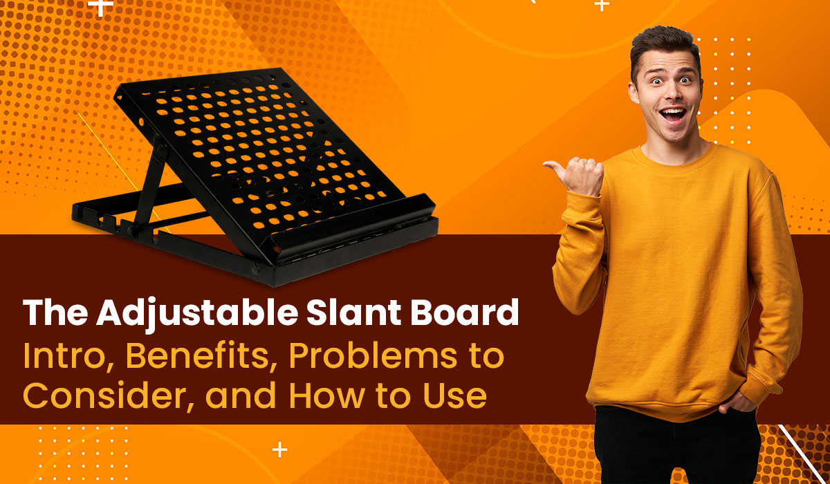The Adjustable Slant Board: Intro, Benefits, Problems to Consider, and How to Use